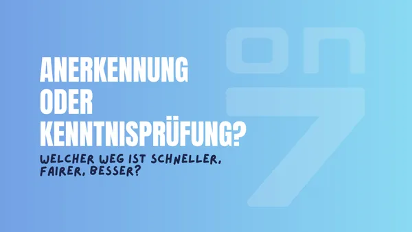 Banner zum Blogartikel Anerkennung oder Kenntnisprüfung - welcher Weg ist schneller, fairer, besser?