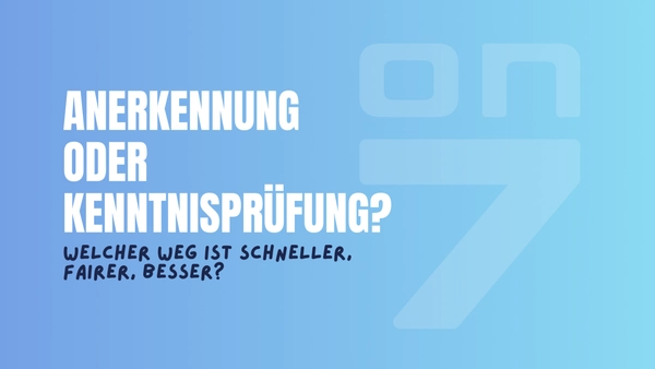Banner zum Blogartikel Anerkennung oder Kenntnisprüfung - welcher Weg ist schneller, fairer, besser?