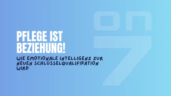 Banner zum Blogartikel Pflege ist Beziehung: Wie emotionale Intelligenz zur neuen Schlüsselqualifikation wird