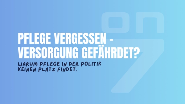 Banner zum Blogartikel Pflege vergessen - Versorgung gefährdet: Warum Pflege in der Politik keinen Platz findet