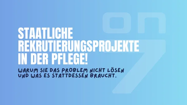 Banner zum Blogartikel Staatliche Rekrutierungsprojekte in der Pflege - warum sie das Problem nicht lösen und was es stattdessen braucht