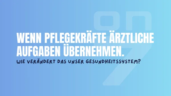 Banner zum Blogartikel Wenn Pflegekräfte ärztliche Aufgaben übernehmen - verändert das unser Gesundheitssystem?