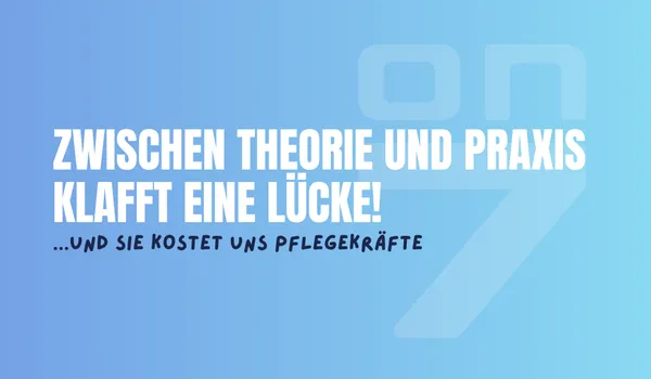 Banner zum Blogartikel Zwischen Theorie und Praxis klafft eine Lücke - und sie kostet uns Pflegekräfte